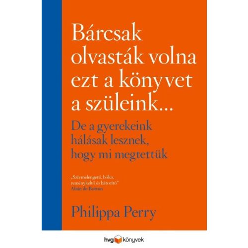 Bárcsak olvasták volna ezt a könyvet a szüleink . . . - De a gyerekeink hálásak lesznek, hogy mi megtettük