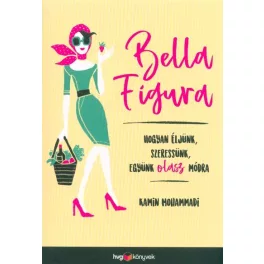   Bella Figura - Hogyan éljünk, szeressünk, együnk olasz módra