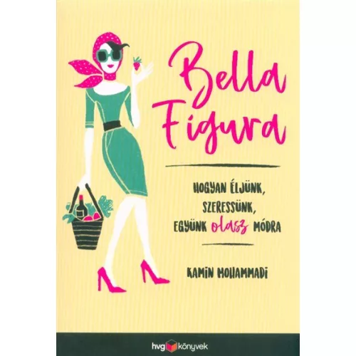 Bella Figura - Hogyan éljünk, szeressünk, együnk olasz módra