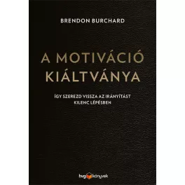   A motiváció kiáltványa - Így szerezd vissza az irányítást kilenc lépésben