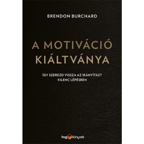 A motiváció kiáltványa - Így szerezd vissza az irányítást kilenc lépésben