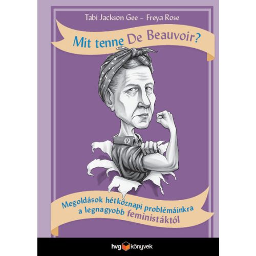 Mit tenne De Beauvoir? - Megoldások hétköznapi problémáinkra a legnagyobb feministáktól