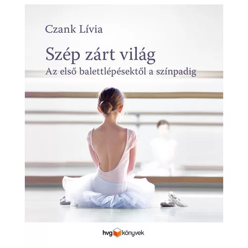 Szép, zárt világ - Az első balettlépésektől a színpadig