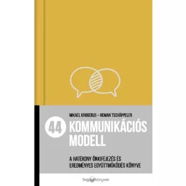   44 kommunikációs modell - A hatékony önkifejezés és eredményes együttműködés könyve