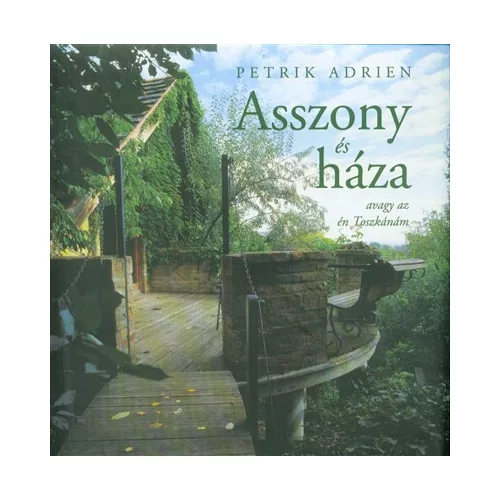 Asszony és háza - Avagy az én Toszkánám
