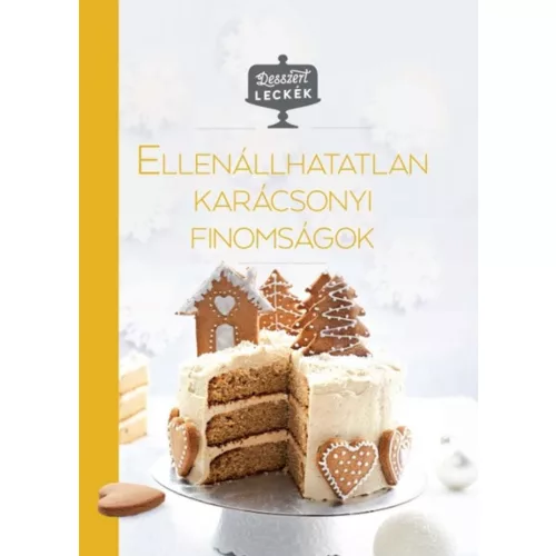 Ellenállhatatlan karácsonyi finomságok - Desszertleckék