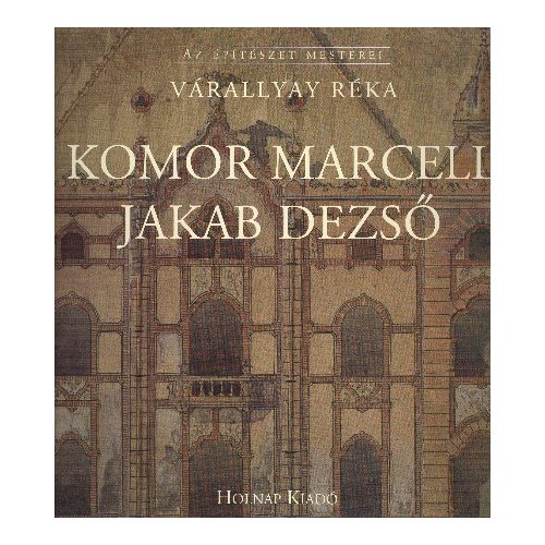 Komor Marcell - Jakab Dezső /Az építészet mesterei