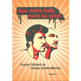 Apu azért iszik, mert te sírsz!