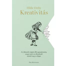   Kreativitás - Az ötleteink mögött álló agytudomány, avagy miért az álmodozók mentik meg a világot