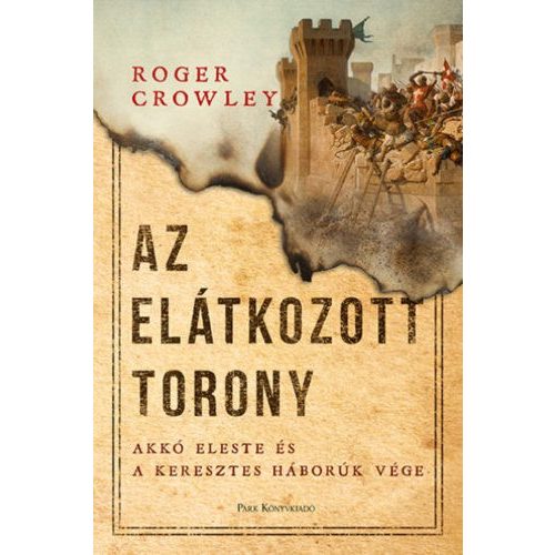 Az Elátkozott torony - Akkó eleste és a keresztes háborúk vége (2. kiadás)