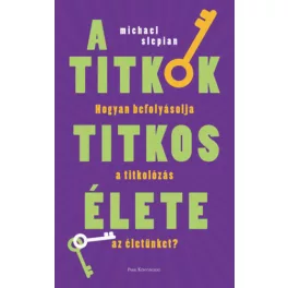   A titkok titkos élete - Hogyan befolyásolja a titkolózás az életünket?