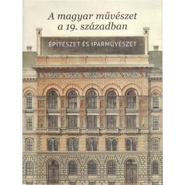   A magyar művészet a 19. században - Építészet és iparművészet