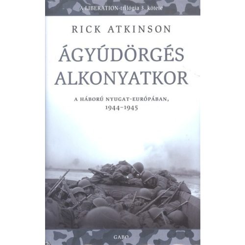 Ágyúdörgés alkonyatkor /A háború nyugat-európában 1944-1945.