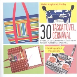   30 táska tűvel, cérnával /Gyorsan és könnyen elkészíthető táskák minden alkalomra