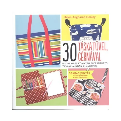 30 táska tűvel, cérnával /Gyorsan és könnyen elkészíthető táskák minden alkalomra