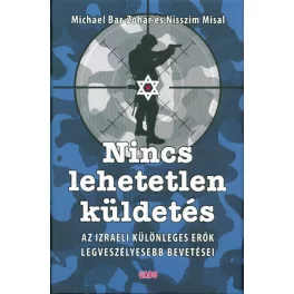   Nincs lehetetlen küldetés /Az izraeli különleges erők legveszélyesebb bevetései
