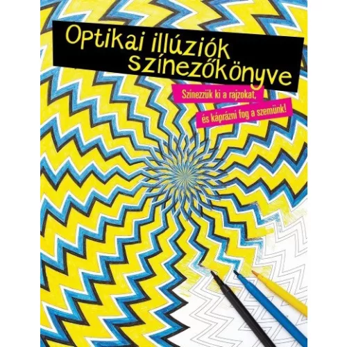 Optikai illúziók színezőkönyve /Szinezzük ki a rajzokat, és káprázni fog a szemünk!