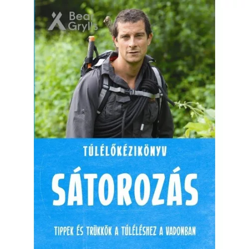 Túlélőkéziköny - Sátorozás /Tippek és trükkök a túléléshez a vadonban