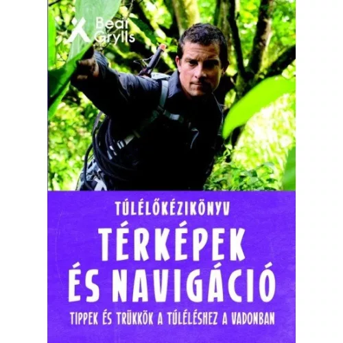 Túlélőkéziköny - Térképek és navigáció /Tippek és trükkök a túléléshez a vadonban