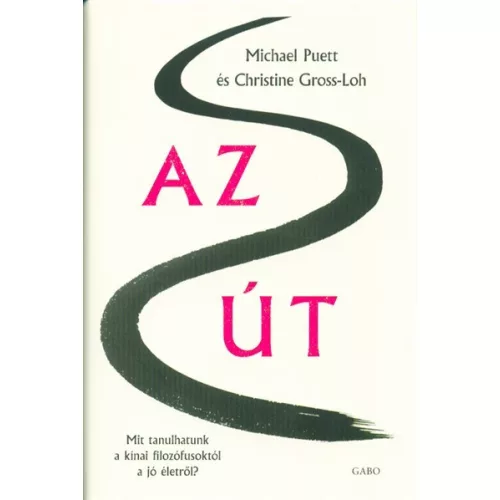 Az út /Mit tanulhatunk a kínai filozófusoktól a jó életről?