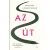 Az út /Mit tanulhatunk a kínai filozófusoktól a jó életről?