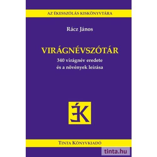 Virágnévszótár - 340 virágnév eredete és a növények leírása - Az Ékesszólás Kiskönyvtára