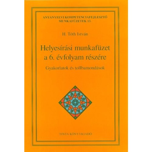 Helyesírási munkafüzet a 6. évfolyam részére - Gyakorlatok és tollbamondások