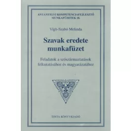   Szavak eredete munkafüzet - Feladatok a szószármaztatások felkutatásához és magyarázatához