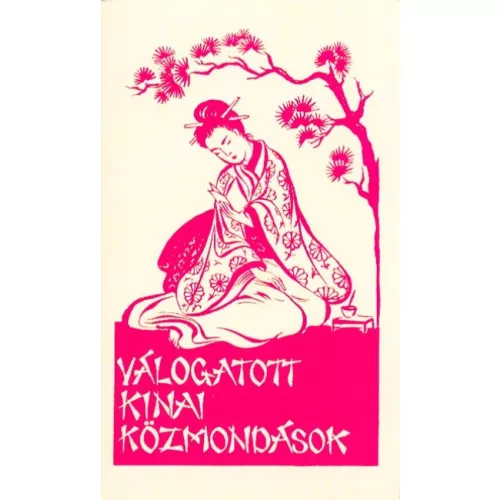 Válogatott kínai közmondások - A Ferences Missziók Országos Központja által 1946-ban megjelentetett mű reprint kiadása