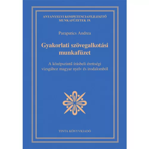 Gyakorlati szövegalkotási munkafüzet - A középszintű írásbeli érettségi vizsgához magyar nyelv és irodalomból