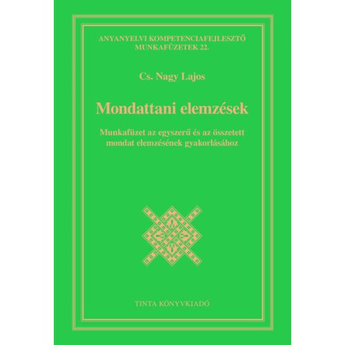 Mondattani elemzések - Munkafüzet az egyszerű és az összetett mondat elemzésének gyakorlásához