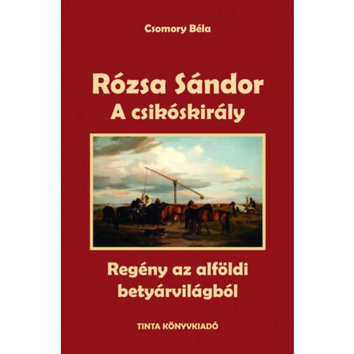 A csikóskirály - Rózsa Sándor 2. - Regény az alföldi betyárvilágból