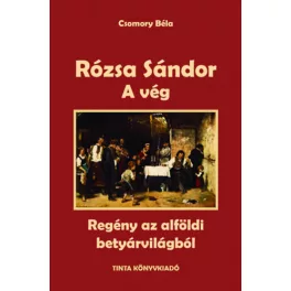   A vég - Rózsa Sándor 4. - Regény az alföldi betyárvilágból