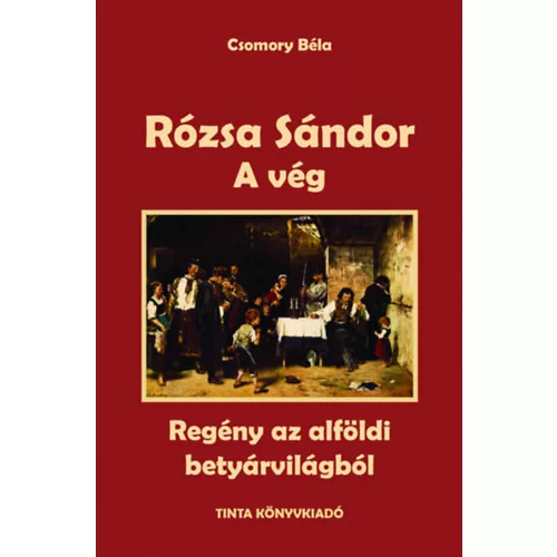 A vég - Rózsa Sándor 4. - Regény az alföldi betyárvilágból