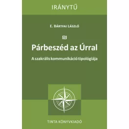   Párbeszéd az Úrral - A szakrális kommunikáció tipológiája - Iránytű