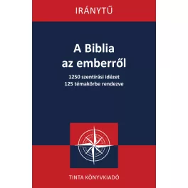   A Biblia az emberről - 1250 szentírási idézet 125 témakörbe rendezve
