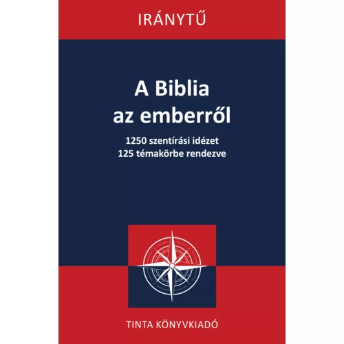 A Biblia az emberről - 1250 szentírási idézet 125 témakörbe rendezve