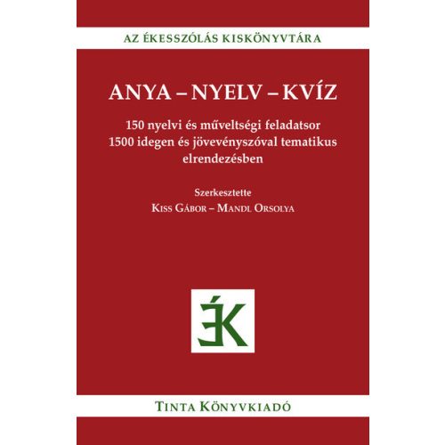 Anya-nyelv-kvíz - 150 nyelvi és műveltségi feladatsor 1500 idegen és jövevényszóval tematikus elrendezésben