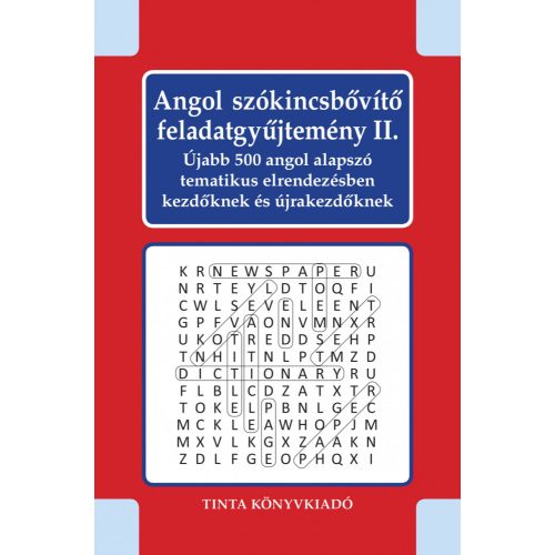 Angol szókincsbővítő feladatgyűjtemény II. - Újabb 500 angol alapszó tematikus elrendezésben kezdőknek és újrakezdőknek