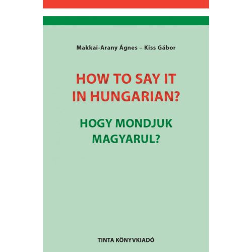 How to say it in Hungarian? / Hogy mondjuk magyarul? - English-Hungarian Conversation Pocket Book / Angol-magyar társalg