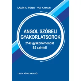   Angol szóbeli gyakorlatsorok - 2140 gyakorlómondat B2 szinttől