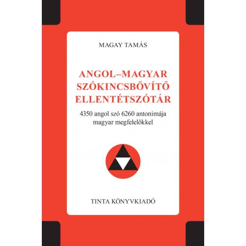 Angol-magyar szókincsbővítő ellentétszótár - 4350 angol szó 6260 antonimája magyar megfelelőkkel