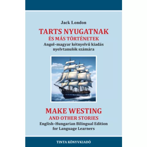 Tarts nyugatnak és más történetek - Angol-magyar kétnyelvű kiadás nyelvtanulók számára