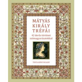   Mátyás király tréfái - 42 derűs történet szómagyarázatokkal