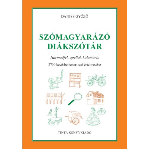 Szómagyarázó diákszótár - Harmadfél, apellál, kalamáris. 2700 kevésbé ismert szó értelmezése