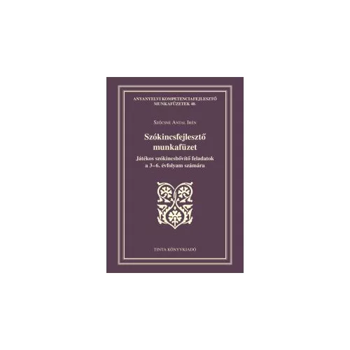 Szókincsfejlesztő munkafüzet - Játékos szókincsbővítő feladatok a 3-6. évfolyam számára - Anyanyelvi kompetenciafejleszt