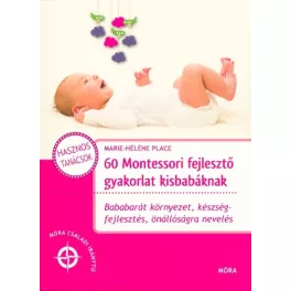   60 montessori fejlesztő gyakorlat kisbabáknak /Móra családi iránytű