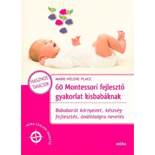 60 montessori fejlesztő gyakorlat kisbabáknak /Móra családi iránytű