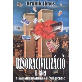   Uzsoracivilizáció II. kötet /A kamatkapitalizmus új világrendje (2. kiadás)
