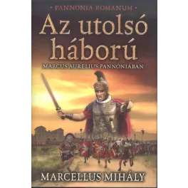   Az utolsó háború - Marcus Aurelius Pannóniában /Pannonia Romanum
